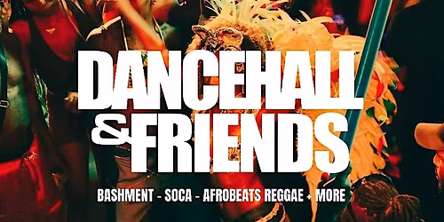 DANCEHALL & FRIENDS - Late Night Dancehall, Soca & Afrobeats Party