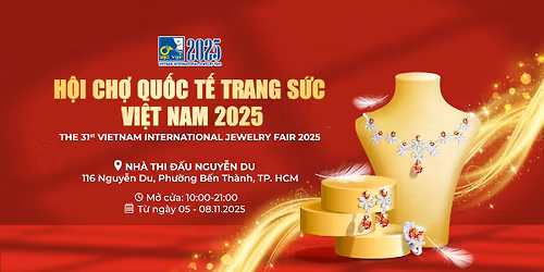 H\u1ed9i ch\u1ee3 Qu\u1ed1c t\u1ebf Trang s\u1ee9c Vi\u1ec7t Nam l\u1ea7n th\u1ee9 31 - 2025 (The 31st Vietnam International Jewelry Fair)