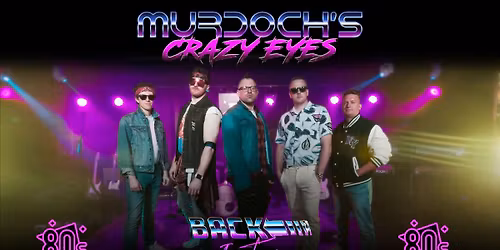 MURDOCH'S CRAZY EYES: BACK TO THE 80'S \/\/ WORTHING \/\/ 22.05.2026