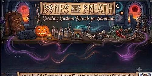 Bones and Breath: Creating Custom Samhain Rituals