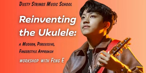 Reinventing the Ukulele: A Modern, Percussive, Fingerstyle Approach with Feng E