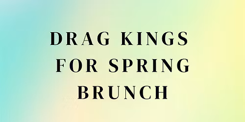 Drag Kings for Spring Drag Brunch