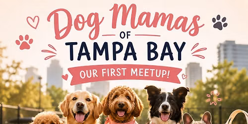 The Dog Mamas of Tampa Bay- 1st event, Paws, Tails, & Greet\ud83d\udc3e\ud83d\udc95