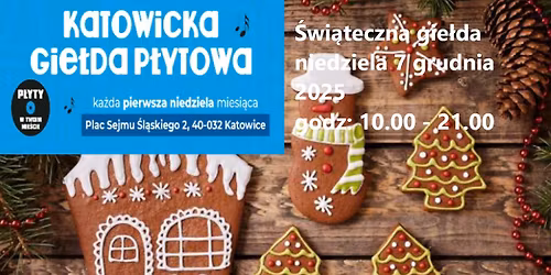  Katowicka gie\u0142da p\u0142ytowa. Katowice Miasto Ogrod\u00f3w. 7 grudnia. Pierwsza niedziela miesi\u0105ca. 