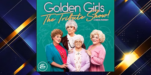 Golden Girls The Tribute Show! A Drag Parody (21+)
