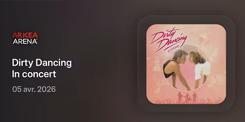 Dirty Dancing - In Concert - Ark\u00e9a Arena 