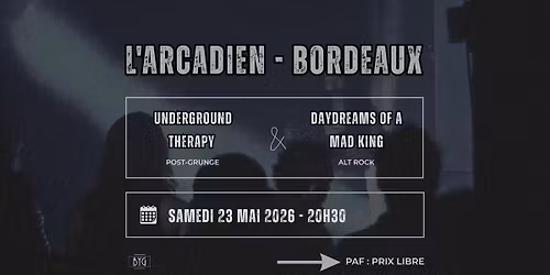 Underground Therapy + Daydreams Of A Mad King - [ Bordeaux - 23\/05\/26 ]
