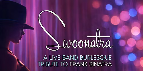 Swoonatra, a Live Band Burlesque Tribute to Frank Sinatra