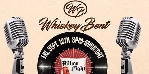 WHISKEY BENT-PILLOW FIGHT