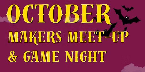 Makers Meet-Up & Game Night