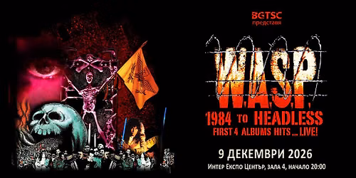 W.A.S.P. "1984 to HEADLESS" \/ 9 December\/ Sofia, BULGARIA