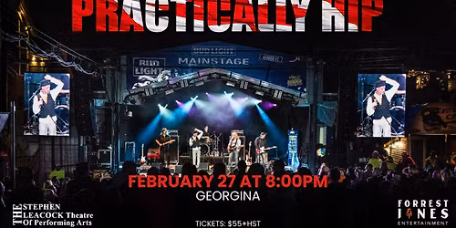 PRACTICALLY HIP - TRIBUTE TO CANADA'S BAND - THE TRAGICALLY HIP - GEORGINA - FEBRUARY 27 - 8:00PM