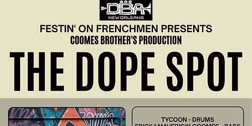 The Dope Spot : A Coomes Brother's & Festin' on Frenchmen Production
