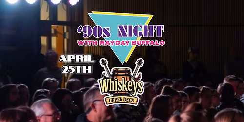 '90s Night with Mayday Buffalo at Whiskey's Upper Deck!!!!