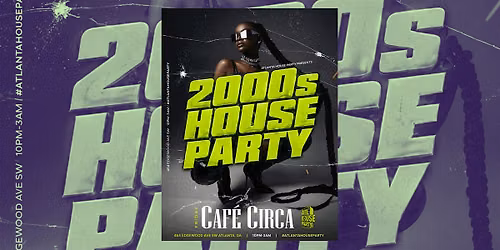 2000S HOUSE PARTY ATLANTA HOUSE PARTY | FREE ENTRY + DRINK TIL 11PM