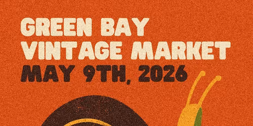 Green Bay Vintage Market: Saturday, May 9th, 2026
