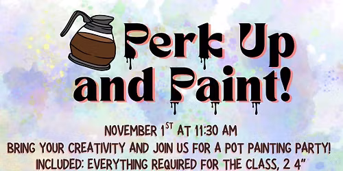 Perk Up and Paint Party Nov 1st 