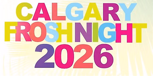 17+ | CALGARY FROSH NIGHT 2026 | OFFICIAL BACK TO SCHOOL MEGA PARTY !