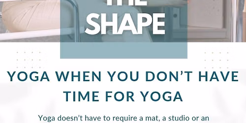 Beyond the Shape: Yoga When You Don't Have Time For Yoga