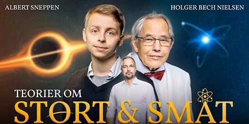 Teorier om stort og sm\u00e5t \u2013 foredrag med Holger Bech Nielsen og Albert Sneppen | N\u00e6stved