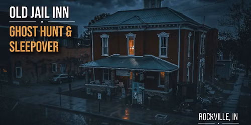 Old Jail Inn Ghost Hunt & Sleepover, Rockville, IN - Saturday October 31, 2026