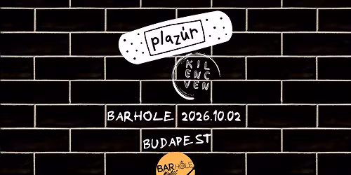 10.02. \/\/ Plaz\u00far I Kilencven \/\/ BARHOLE