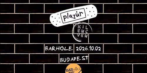 10.02. \/\/ Plaz\u00far I Kilencven \/\/ BARHOLE