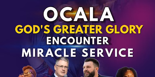 Encounter God's Greater Glory Miracle Service