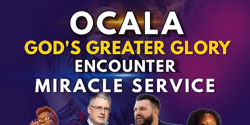 Encounter God's Greater Glory Miracle Service