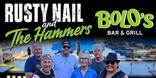 Rusty Nail & The Hammers at Bolo's! Fri. 7\/31 & 8\/1