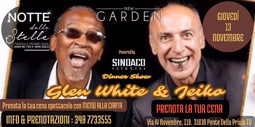 New Garden      Gioved\u00ec 13 Novembre h. 20.30 Notte delle Stelle 80-90Dinner show Glen White & Jeiko 