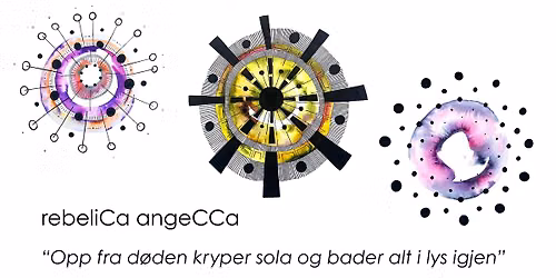 rebeliCa angeCCa - "Opp fra d\u00f8den kryper sola og bader alt i lys igjen" 