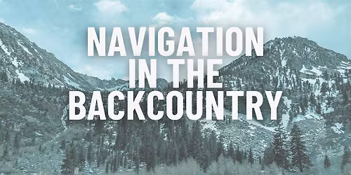 Backcountry Clinic: Navigation - Staying Found in the Backcountry