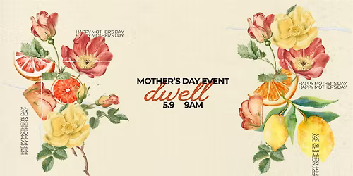 Dwell Mother's Day Gathering