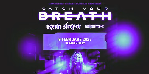 Catch Your Breath: NOT BROKEN ENOUGH TOUR 2027 | Support: Ocean Sleeper + Elijah | 9. Februar 2027
