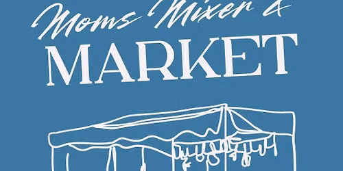 Moms Mixer & Market 