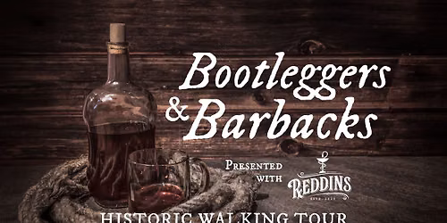 Bootleggers & Barbacks Historic Walking Tour | Presented with Reddins