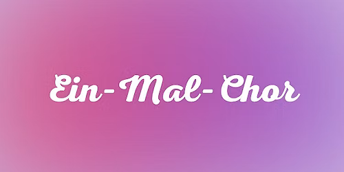 Ein-Mal-Chor