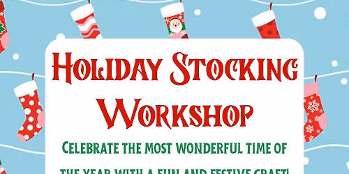 Ages 0-12 Holiday Stocking Workshop