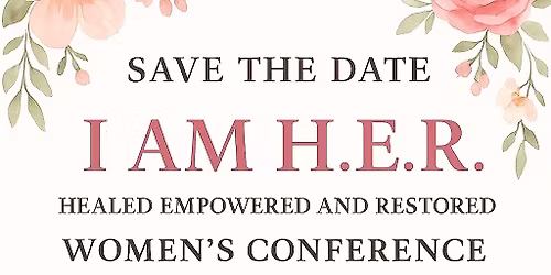 I Am H.E.R Healed-Empowered- Restored Women\u2019s Conference 
