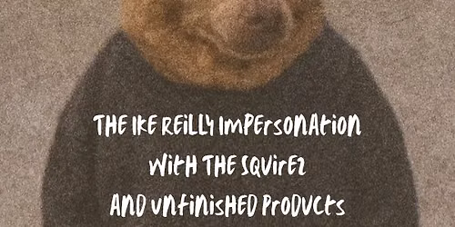 Ike Reilly tribute\/Unfinished Products\/The Squirez