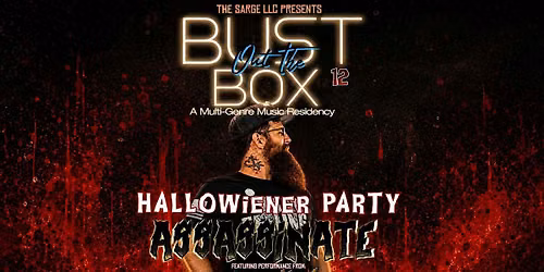 The Sarge LLC Presents: BUST OUT THE BOX 12 HALLOWEINER - ASSASSINATE