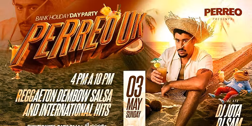 PERREO UK PRESENTS\u2600\ufe0f BANK HOLIDAY DAY PARTY