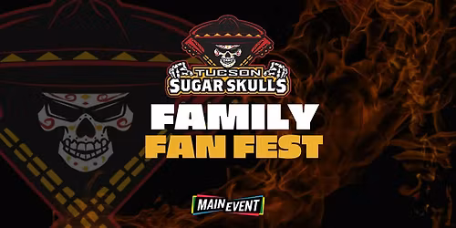 Sugar Skulls Family Fan Fest at Main Event Tucson