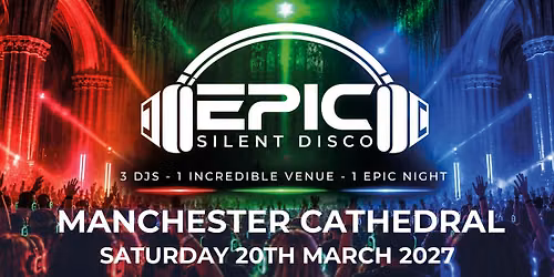 EPIC Silent Disco - Manchester - March 2027