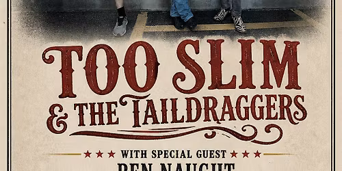 Too Slim & The Taildraggers w\/Ben Naught
