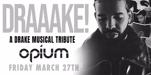 Draaake!! A Drake Tribute Party Friday Opium Nightclub - Sections Specials