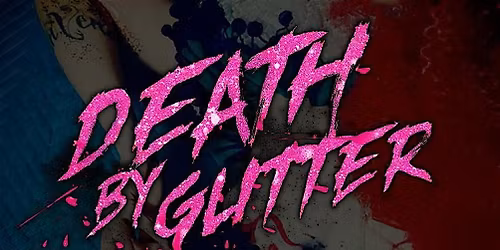 HAIL SATIN PRESENTS: Death By Glitter!