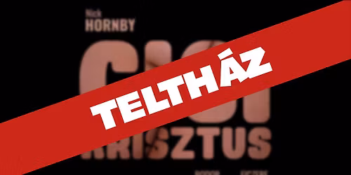 (TELTHÁZ) CiciKrisztus | 10.12. | Szkéné Színház