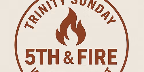 Trinity Sunday 5th and Fire worship night 